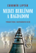 Kniha: Medzi Berlínom a Bagdadom (Ľubomír Lipták). Kalligram, 2012 Kniha: Medzi Berlínom a Bagdadom (Ľubomír Lipták). Kalligram, 2012
