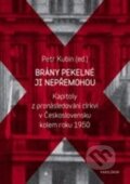 Kniha: Brány pekelné ji nepřemohou (Petr Kubín). Karolinum, 2013 Kniha: Brány pekelné ji nepřemohou (Petr Kubín). Karolinum, 2013