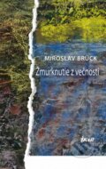 Kniha: Žmurknutie z večnosti (Miroslav Brück). Ikar, 2013 Kniha: Žmurknutie z večnosti (Miroslav Brück). Ikar, 2013