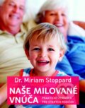 Kniha: Naše milované vnúča (Miriam Stoppard). Slovart, 2013 Kniha: Naše milované vnúča (Miriam Stoppard). Slovart, 2013