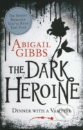 The Dark Heroine: Dinner With A Vampire - Abigail Gibbs, 2012