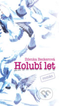 Kniha: Holubí let (Zdenka Beckerová). Európa, 2013 Kniha: Holubí let (Zdenka Beckerová). Európa, 2013