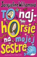 Kniha: To najhoršie na mojej sestre (Jacqueline Wilson). Slovart, 2013 Kniha: To najhoršie na mojej sestre (Jacqueline Wilson). Slovart, 2013