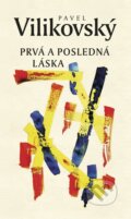 Kniha: Prvá a posledná láska (Pavel Vilikovský), 2013 Kniha: Prvá a posledná láska (Pavel Vilikovský), 2013