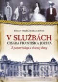 Kniha: V službách cisára Františka Jozefa (Marian Bovan a Roman Holec). Slovart, 2013 Kniha: V službách cisára Františka Jozefa (Marian Bovan a Roman Holec). Slovart, 2013