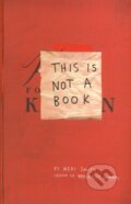 Kniha: This is Not a Book (Keri Smith). Penguin Books, 2011 Kniha: This is Not a Book (Keri Smith). Penguin Books, 2011