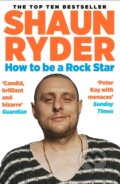Kniha: How to Be a Rock Star (Shaun Ryder). Allen and Unwin, 2022 Kniha: How to Be a Rock Star (Shaun Ryder). Allen and Unwin, 2022