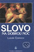 Kniha: Slovo na dobrou noc (Ludvík Černoch). Chvojkovo nakladatelství, 1997 Kniha: Slovo na dobrou noc (Ludvík Černoch). Chvojkovo nakladatelství, 1997