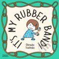 Kniha: It's My Rubber Band! (Shinsuke Yoshitake). Thames & Hudson, 2022 Kniha: It's My Rubber Band! (Shinsuke Yoshitake). Thames & Hudson, 2022