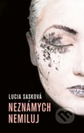 Kniha: Neznámych nemiluj (Lucia Sasková), 2022 Kniha: Neznámych nemiluj (Lucia Sasková), 2022