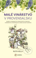 Kniha: Malé vinárstvo v Provensalsku (Ruth Kelly). Metafora, 2022 Kniha: Malé vinárstvo v Provensalsku (Ruth Kelly). Metafora, 2022
