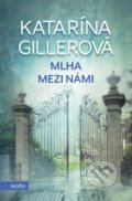 Kniha: Mlha mezi námi (Katarína Gillerová). Motto, 2022 Kniha: Mlha mezi námi (Katarína Gillerová). Motto, 2022