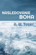 Kniha: Nasledovanie Boha (Aiden Wilson Tozer). Pravý vinič o. z., 2022 Kniha: Nasledovanie Boha (Aiden Wilson Tozer). Pravý vinič o. z., 2022