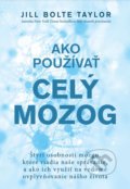 Kniha: Ako používať celý mozog (Jill Bolte Taylor), 2022 Kniha: Ako používať celý mozog (Jill Bolte Taylor), 2022