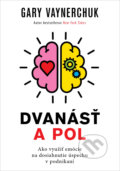 Kniha: Dvanásť a pol (Gary Vaynerchuk). Eastone Books, 2022 Kniha: Dvanásť a pol (Gary Vaynerchuk). Eastone Books, 2022