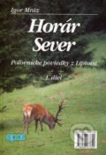 Kniha: Horár Sever. 1. diel (Igor Mráz). Epos, 1999 Kniha: Horár Sever. 1. diel (Igor Mráz). Epos, 1999