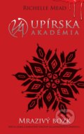 Kniha: Mrazivý bozk (Upírska akadémia 2) (Richelle Mead), 2013 Kniha: Mrazivý bozk (Upírska akadémia 2) (Richelle Mead), 2013
