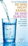 Kniha: Sie sind nicht krank, sie sind durstig (Faridun Batmanghelidj). VAK, 2012 Kniha: Sie sind nicht krank, sie sind durstig (Faridun Batmanghelidj). VAK, 2012