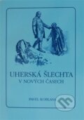 Kniha: Uherská šlechta v nových časech (Pavel Koblasa). Pavel Ševčík - VEDUTA, 2013 Kniha: Uherská šlechta v nových časech (Pavel Koblasa). Pavel Ševčík - VEDUTA, 2013