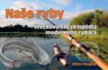 Kniha: Naše ryby (Otto Pospíšil). Ottovo nakladateľstvo, 2013 Kniha: Naše ryby (Otto Pospíšil). Ottovo nakladateľstvo, 2013
