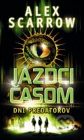 Kniha: Jazdci časom: Dni predátorov (Alex Scarrow), 2013 Kniha: Jazdci časom: Dni predátorov (Alex Scarrow), 2013
