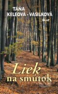 Kniha: Liek na smútok (Táňa Keleová-Vasilková). Ikar, 2013 Kniha: Liek na smútok (Táňa Keleová-Vasilková). Ikar, 2013
