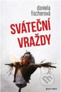 Kniha: Sváteční vraždy (Daniela Fischerová). Mladá fronta, 2013 Kniha: Sváteční vraždy (Daniela Fischerová). Mladá fronta, 2013