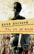 Kniha: To, co je moje (Anne Holtová). Ikar CZ, 2009 Kniha: To, co je moje (Anne Holtová). Ikar CZ, 2009