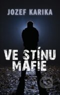 Kniha: Ve stínu mafie (Jozef Karika). Knižní klub, 2011 Kniha: Ve stínu mafie (Jozef Karika). Knižní klub, 2011