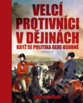 Kniha: Velcí protivníci v dějinách (Joseph Cummins). Knižní klub, 2009 Kniha: Velcí protivníci v dějinách (Joseph Cummins). Knižní klub, 2009