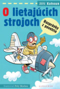 Kniha: O lietajúcich strojoch (Jiří Kahoun a Petr Morkes). Albatros SK, 2013 Kniha: O lietajúcich strojoch (Jiří Kahoun a Petr Morkes). Albatros SK, 2013