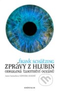 Kniha: Zprávy z hlubin (Frank Schätzing). Knižní klub, 2007 Kniha: Zprávy z hlubin (Frank Schätzing). Knižní klub, 2007