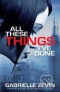 Kniha: All These Things Ive Done (Gabrielle Zevin). Macmillan Children Books, 2012 Kniha: All These Things Ive Done (Gabrielle Zevin). Macmillan Children Books, 2012