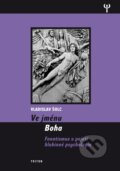 Kniha: Ve jménu Boha (Vladislav Šolc). Triton, 2013 Kniha: Ve jménu Boha (Vladislav Šolc). Triton, 2013
