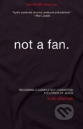 Kniha: Not a Fan (Kyle Idleman). Zondervan, 2011 Kniha: Not a Fan (Kyle Idleman). Zondervan, 2011