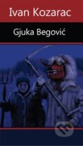 Kniha: Gjuka Begović (Ivan Kozarac). Runa, 2013 Kniha: Gjuka Begović (Ivan Kozarac). Runa, 2013