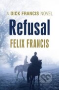 Kniha: Refusal (Felix Francis). Michael Joseph, 2013 Kniha: Refusal (Felix Francis). Michael Joseph, 2013