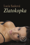 Kniha: Zlatokopka (Lucia Sasková), 2013 Kniha: Zlatokopka (Lucia Sasková), 2013