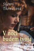 Kniha: V noci budem tvoja (Sherry Thomas). Slovenský spisovateľ, 2013 Kniha: V noci budem tvoja (Sherry Thomas). Slovenský spisovateľ, 2013