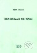 Kniha: Rozhodování při riziku (Petr Hebák). Informatorium, 2013 Kniha: Rozhodování při riziku (Petr Hebák). Informatorium, 2013