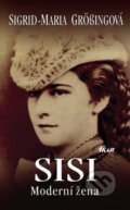 Kniha: SISI - Moderní žena (Sigrid-Maria Grössingová). Ikar CZ, 2009 Kniha: SISI - Moderní žena (Sigrid-Maria Grössingová). Ikar CZ, 2009