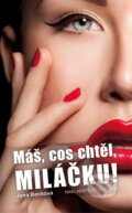 Kniha: Máš, cos chtěl, miláčku! (Jana Benková). Brána, 2013 Kniha: Máš, cos chtěl, miláčku! (Jana Benková). Brána, 2013