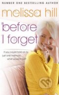 Kniha: Before I Forget (Melissa Hill). Hodder Paperback, 2009 Kniha: Before I Forget (Melissa Hill). Hodder Paperback, 2009