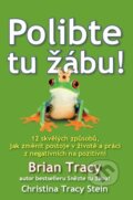Kniha: Polibte tu žábu! (Brian Tracy a Christine Tracy Stein). ANAG, 2013 Kniha: Polibte tu žábu! (Brian Tracy a Christine Tracy Stein). ANAG, 2013
