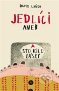 Kniha: Jedlíci aneb Sto kilo lásky (David Laňka). No Limits, 2013 Kniha: Jedlíci aneb Sto kilo lásky (David Laňka). No Limits, 2013