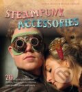 Kniha: Steampunk Accessories (Nicola Tedman a Sarah Skeate). Ivy Press, 2012 Kniha: Steampunk Accessories (Nicola Tedman a Sarah Skeate). Ivy Press, 2012