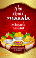 Kniha: Ako chutí masala (Michaela Samant). Motto, 2013 Kniha: Ako chutí masala (Michaela Samant). Motto, 2013