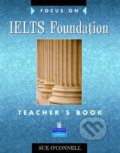 Kniha: Focus on IELTS Foundation Teacher´s Book (Sue O´Connell). Pearson, 2007 Kniha: Focus on IELTS Foundation Teacher´s Book (Sue O´Connell). Pearson, 2007