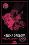 Kniha: Uteč, než doroste měsíc (Helena Drdlová). King Cool, 2022 Kniha: Uteč, než doroste měsíc (Helena Drdlová). King Cool, 2022
