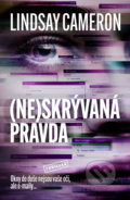 Kniha: (Ne)skrývaná pravda (Lindsay Cameron), 2022 Kniha: (Ne)skrývaná pravda (Lindsay Cameron), 2022